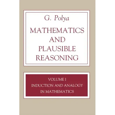 Mathematics and Plausible Reasoning, Volume 1: Induction and Analogy in Mathematics