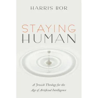 Staying Human: A Jewish Theology for the Age of Artificial Intelligence