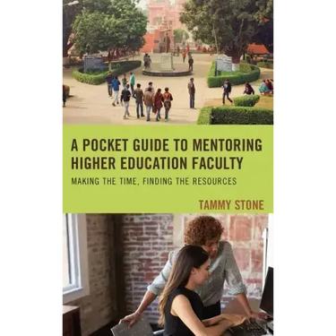 A Pocket Guide to Mentoring Higher Education Faculty: Making the Time, Finding the Resources