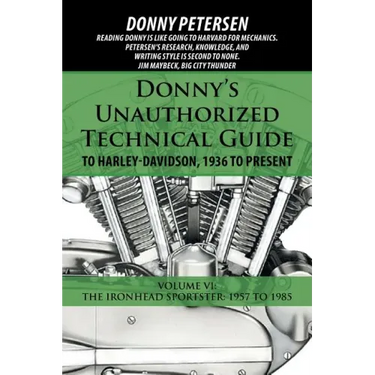 Donny's Unauthorized Technical Guide to Harley-Davidson, 1936 to Present: Volume VI: The Ironhead Sportster: 1957 to 1985