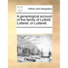 A Geneological Account of the Family of Luttrell, Lotterel, or Lutterell.