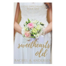 Sweethearts Old: A Sweet Second-Chance Wedding Romance