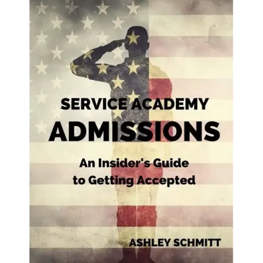Service Academy Admissions: An Insider's Guide to the Naval Academy, Air Force Academy, and Military Academy