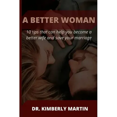 A Better Woman: 10 tips that can help you become a better wife and save your marriage
