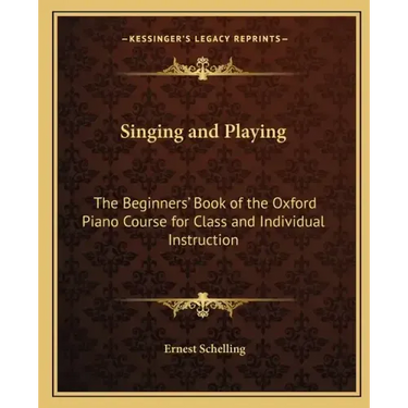 Singing and Playing: The Beginners' Book of the Oxford Piano Course for Class and Individual Instruction