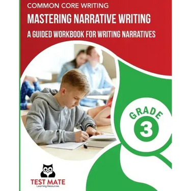 COMMON CORE WRITING Mastering Narrative Writing, Grade 3: A Guided Workbook for Writing Narratives