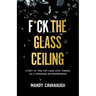 F*ck the Glass Ceiling: Start at the Top (and Stay There) as a Feminine Entrepreneur