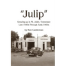 Julip: Growing Up in Mt. Juliet, Tennessee Late 1940s through Early 1960s