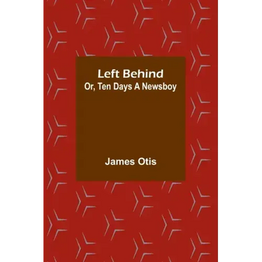 Left Behind; Or, Ten Days a Newsboy