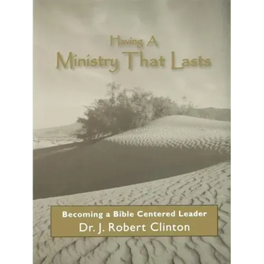 Having A Ministry That Lasts--By Becoming A Bible Centered Leader