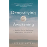 Demystifying Awakening: A Buddhist Path of Realization, Embodiment, and Freedom