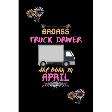 Badass Truck Driver are born in April.: Gift for truck driver birthday or friends close one.