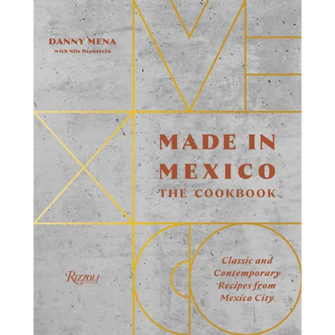 Made in Mexico: The Cookbook: Classic and Contemporary Recipes from Mexico City