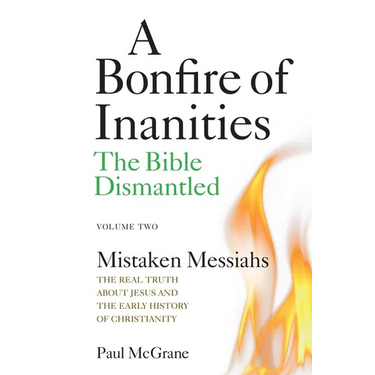 Mistaken Messiahs: The Real Truth About Jesus and the Early History of Christianity
