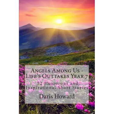 Angels Among Us: 52 Humorous and Inspirational Short Stories: Life's Outtakes - Year 7