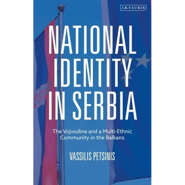 National Identity in Serbia: The Vojvodina and a Multi-Ethnic Community in the Balkans