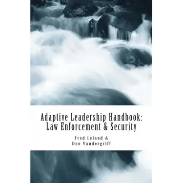 Adaptive Leadership Handbook - Law Enforcement & Security: Innovative Ways to Teach and Develop Your People