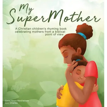 My Supermother: A Christian children's rhyming book celebrating mothers from a biblical point of view