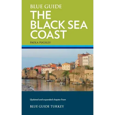 Blue Guide The Black Sea Coast: A guide to the Pontic Provinces of Turkey