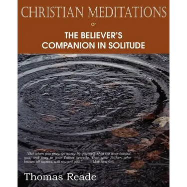Christian Meditations Or, the Believer's Companion in Solitude
