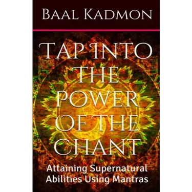 Tap Into The Power Of The Chant: Attaining Supernatural Abilities Using Mantras