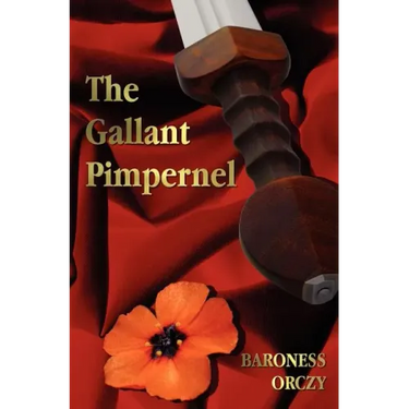 The Gallant Pimpernel - Unabridged - Lord Tony's Wife, The Way of the Scarlet Pimpernel, Sir Percy Leads the Band, The Triumph of the Scarlet Pimperne