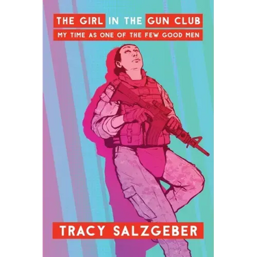 The Girl in the Gun Club: My Time as One of the Few Good Men