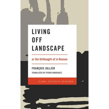 Living Off Landscape: or the Unthought-of in Reason