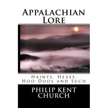 Appalachian Lore: Haints, Hexes, Hoo-Doos and Such