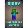 Diary of a Minecrafter Zombie: Extraordinary Masterpiece from Famous Kids Books Author for All Minecrafters