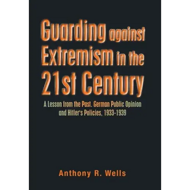 Guarding Against Extremism in the 21St Century: A Lesson from the Past. German Public Opinion and Hitler's Policies, 1933-1939