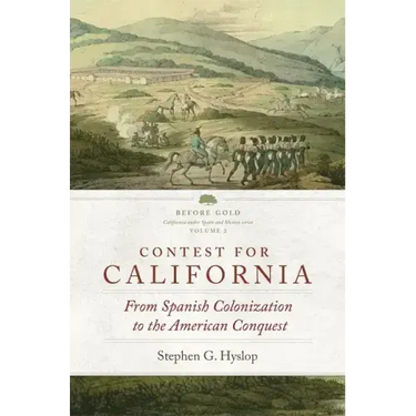Contest for California: From Spanish Colonization to the American Conquest Volume 2