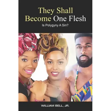They Shall Become One Flesh: Is Polygyny A Sin?