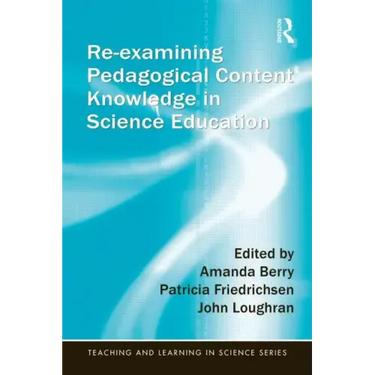 Re-Examining Pedagogical Content Knowledge in Science Education