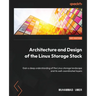 Architecture and Design of the Linux Storage Stack: Gain a deep understanding of the Linux storage landscape and its well-coordinated layers