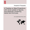 A Treatise on Map-Projections, with Seven Plates of Figures, and Appendix Containing Tables and Formulae.