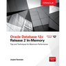 Oracle Database 12c Release 2 In-Memory: Tips and Techniques for Maximum Performance