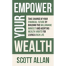Empower Your Wealth: Take Charge of Your Financial Future by Building the Millionaire Mindset and Adopting Wealth Habits for Living a Rich Life