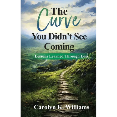 The Curve You Didn't See Coming: The Lessons I Learned Through the Loss of a Loved One