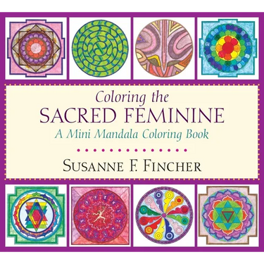 Coloring the Sacred Feminine: A Mini Mandala Coloring Book
