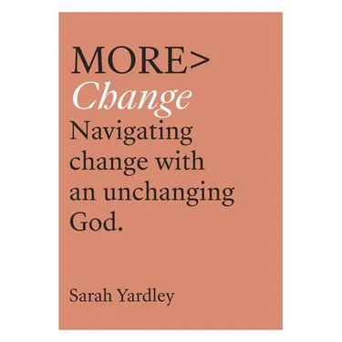 More Change: Navigating Change with an Unchanging God