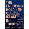 The Enduring Hold of Islam in Turkey: The Revival of the Religious Orders and Rise of Erdogan