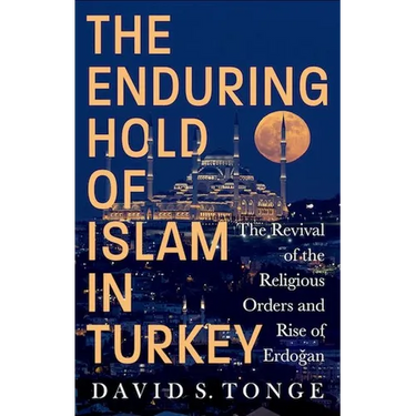 The Enduring Hold of Islam in Turkey: The Revival of the Religious Orders and Rise of Erdogan