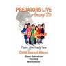 Predators Live Among Us: Protect Your Family from Child Sexual Abuse