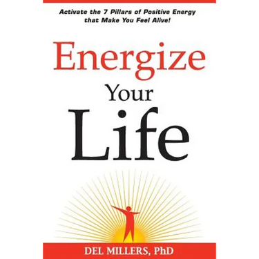 Energize Your Life: Activate the 7 Pillars of Positive Energy that Make You Feel Alive!