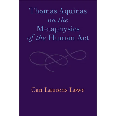 Thomas Aquinas on the Metaphysics of the Human Act