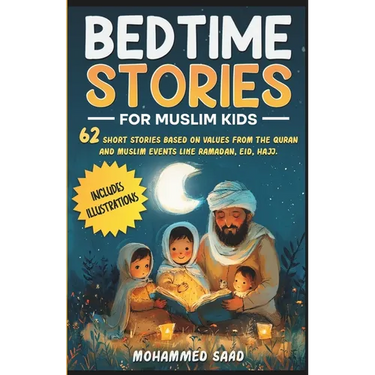 Bedtime Stories for Muslim Kids: 62 short stories based on values from The Quran and Muslim events like Ramadan, Eid, Hajj Includes illustrations