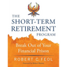 The Short-Term Retirement Program: Break Out of Your Financial Prison