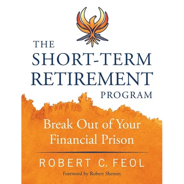 The Short-Term Retirement Program: Break Out of Your Financial Prison