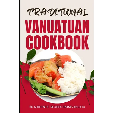 Traditional Vanuatuan Cookbook: 50 Authentic Recipes from Vanuatu
